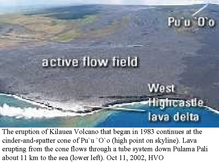 The eruption of Kilauea Volcano that began in 1983 continues at the cinder-and-spatter cone