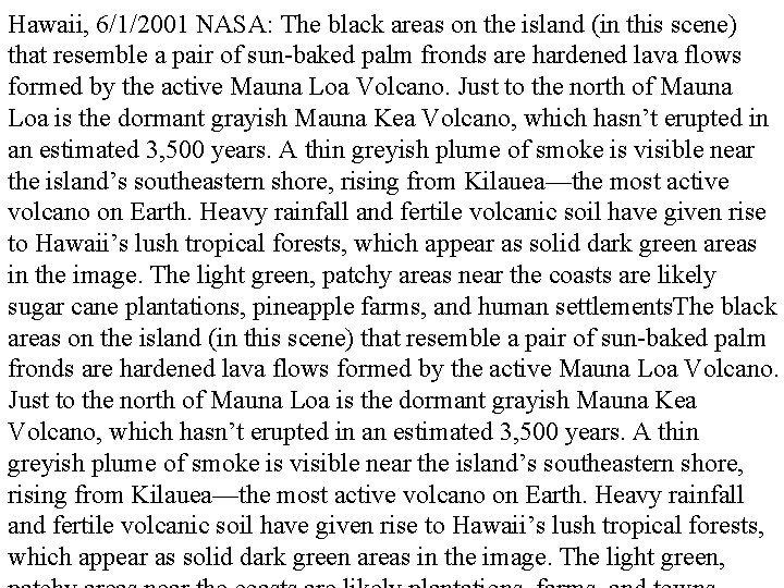 Hawaii, 6/1/2001 NASA: The black areas on the island (in this scene) that resemble