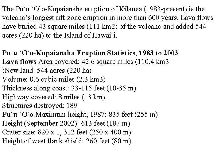 The Pu`u `O`o-Kupaianaha eruption of Kilauea (1983 -present) is the volcano’s longest rift-zone eruption