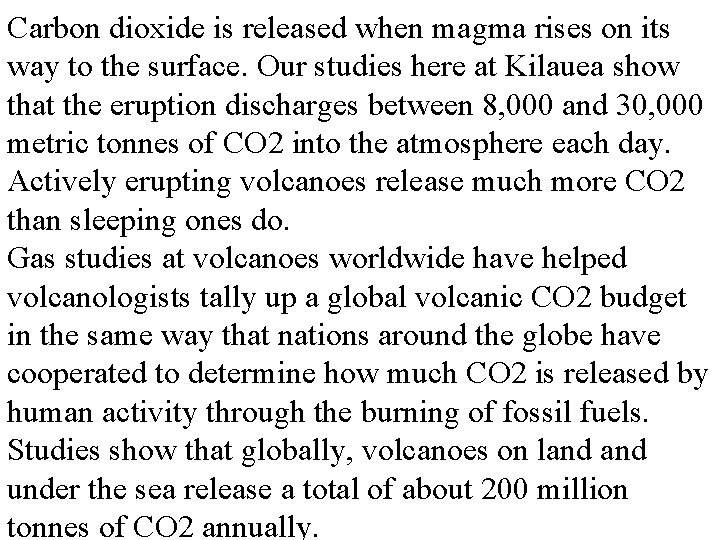 Carbon dioxide is released when magma rises on its way to the surface. Our