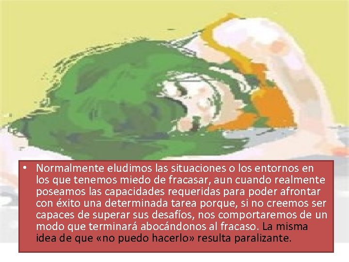  • Normalmente eludimos las situaciones o los entornos en los que tenemos miedo