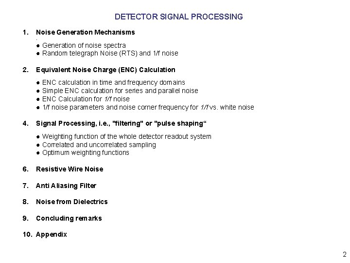 DETECTOR SIGNAL PROCESSING 1. Noise Generation Mechanisms. ● Generation of noise spectra ● Random