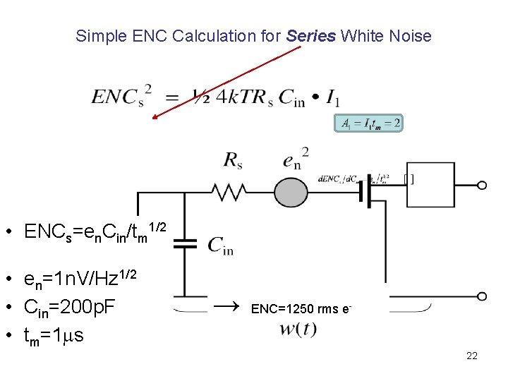 Simple ENC Calculation for Series White Noise • ENCs=en. Cin/tm 1/2 • en=1 n.