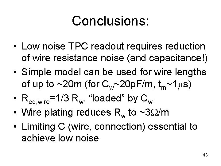 Conclusions: • Low noise TPC readout requires reduction of wire resistance noise (and capacitance!)