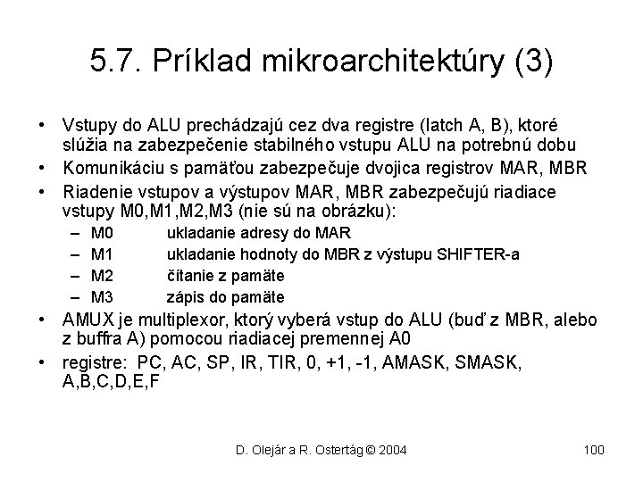 5. 7. Príklad mikroarchitektúry (3) • Vstupy do ALU prechádzajú cez dva registre (latch