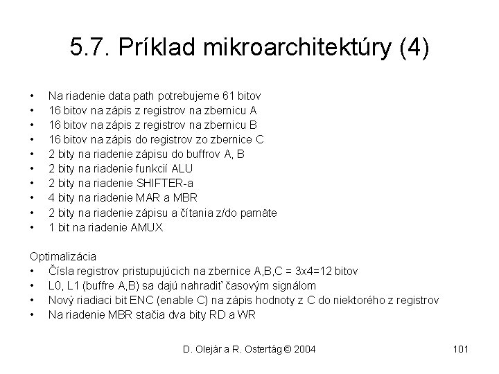 5. 7. Príklad mikroarchitektúry (4) • • • Na riadenie data path potrebujeme 61