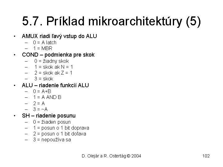 5. 7. Príklad mikroarchitektúry (5) • AMUX riadi ľavý vstup do ALU – –