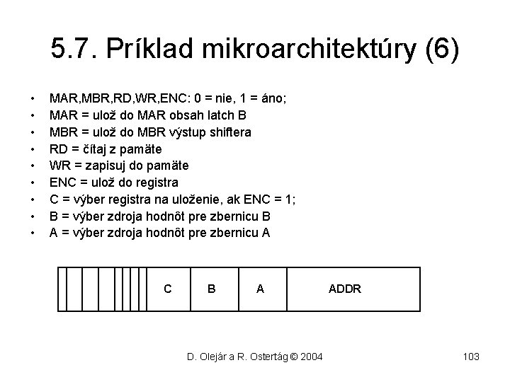 5. 7. Príklad mikroarchitektúry (6) • • • MAR, MBR, RD, WR, ENC: 0