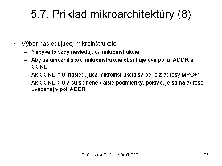 5. 7. Príklad mikroarchitektúry (8) • Výber nasledujúcej mikroinštrukcie – Nebýva to vždy nasledujúca