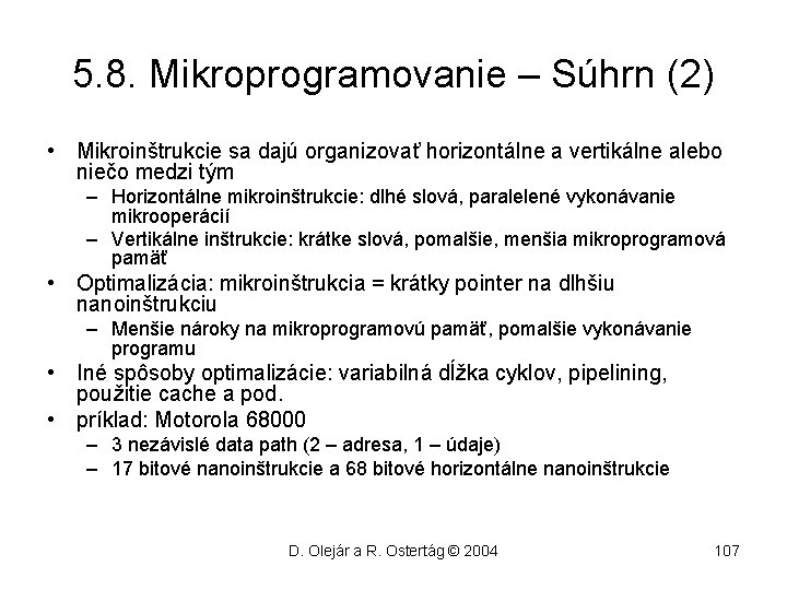 5. 8. Mikroprogramovanie – Súhrn (2) • Mikroinštrukcie sa dajú organizovať horizontálne a vertikálne