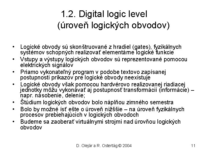 1. 2. Digital logic level (úroveň logických obvodov) • Logické obvody sú skonštruované z
