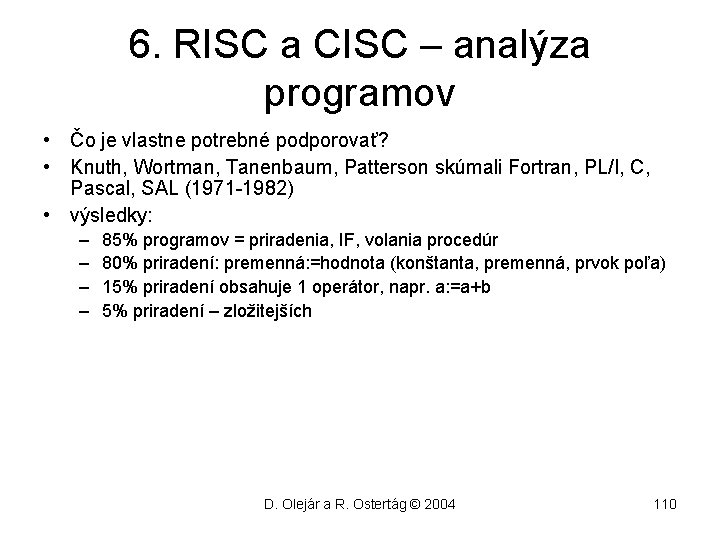 6. RISC a CISC – analýza programov • Čo je vlastne potrebné podporovať? •