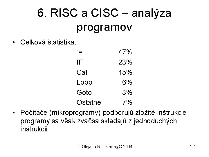 6. RISC a CISC – analýza programov • Celková štatistika: : = 47% IF