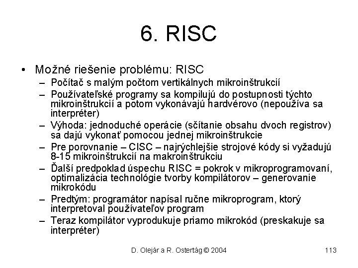 6. RISC • Možné riešenie problému: RISC – Počítač s malým počtom vertikálnych mikroinštrukcií
