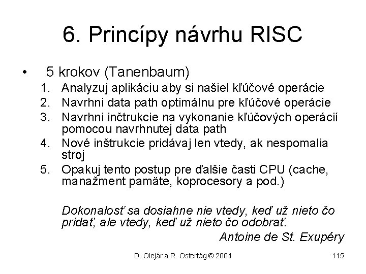 6. Princípy návrhu RISC • 5 krokov (Tanenbaum) 1. Analyzuj aplikáciu aby si našiel