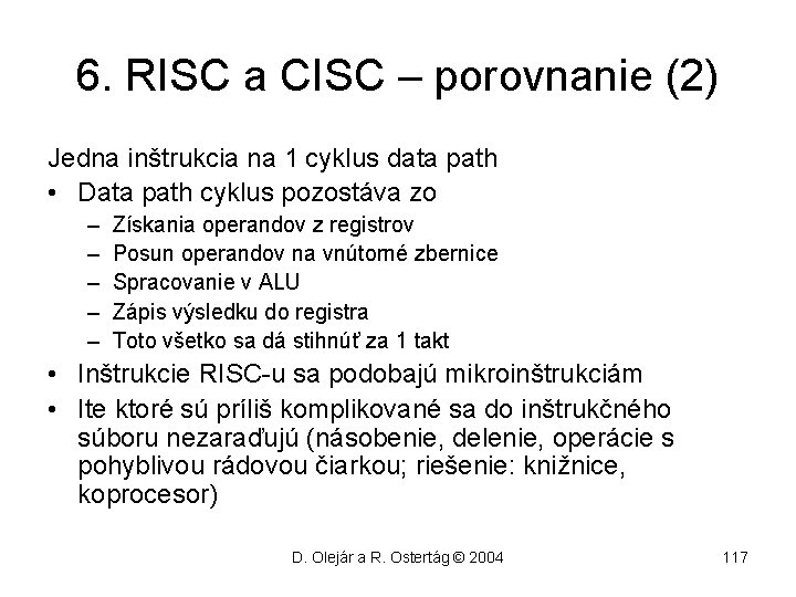 6. RISC a CISC – porovnanie (2) Jedna inštrukcia na 1 cyklus data path