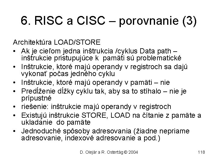 6. RISC a CISC – porovnanie (3) Architektúra LOAD/STORE • Ak je cieľom jedna