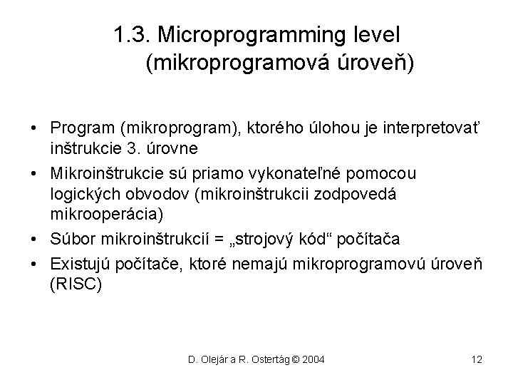 1. 3. Microprogramming level (mikroprogramová úroveň) • Program (mikroprogram), ktorého úlohou je interpretovať inštrukcie