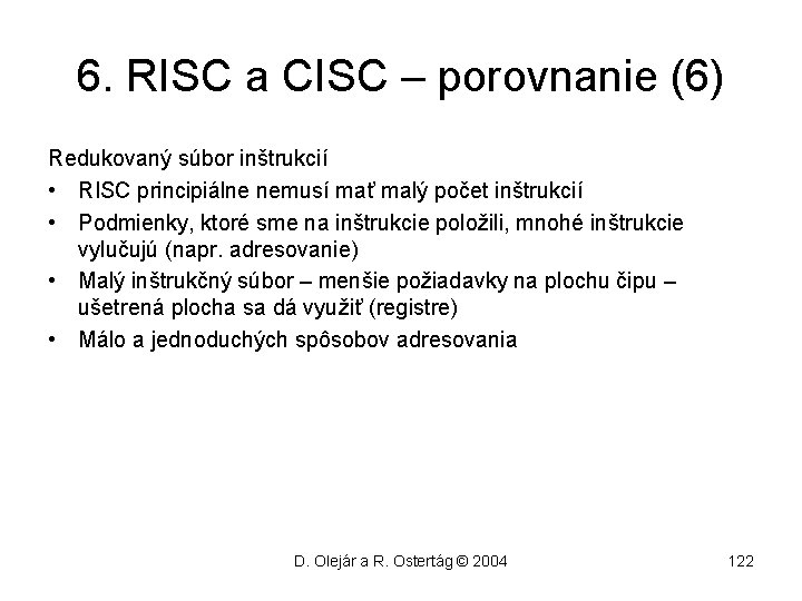 6. RISC a CISC – porovnanie (6) Redukovaný súbor inštrukcií • RISC principiálne nemusí