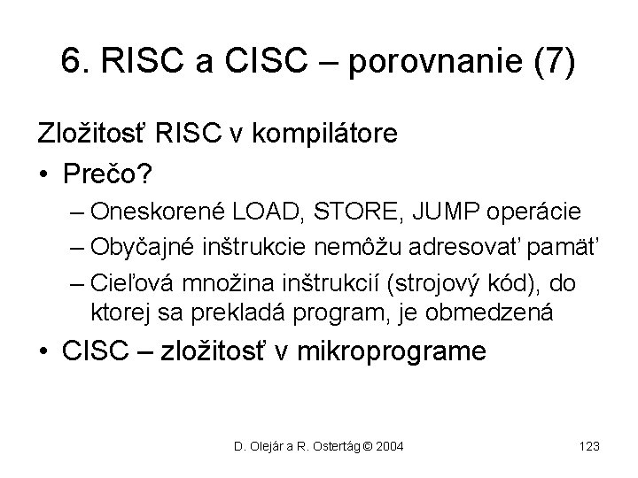 6. RISC a CISC – porovnanie (7) Zložitosť RISC v kompilátore • Prečo? –