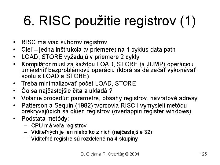 6. RISC použitie registrov (1) • • • RISC má viac súborov registrov Cieľ