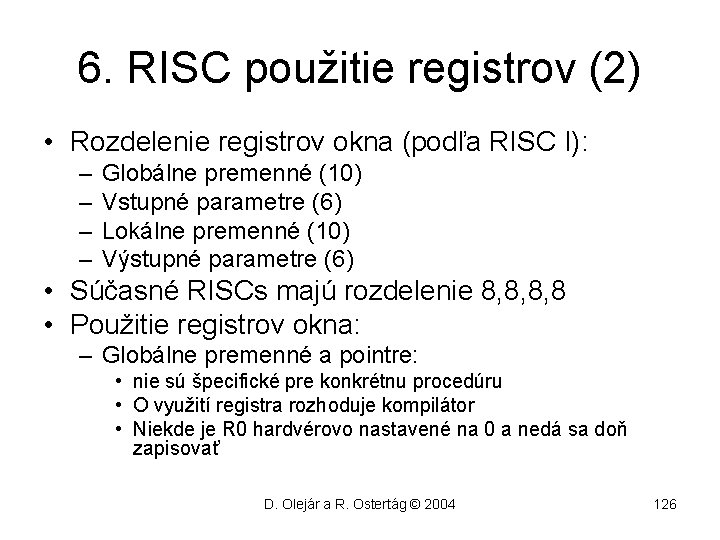 6. RISC použitie registrov (2) • Rozdelenie registrov okna (podľa RISC I): – –