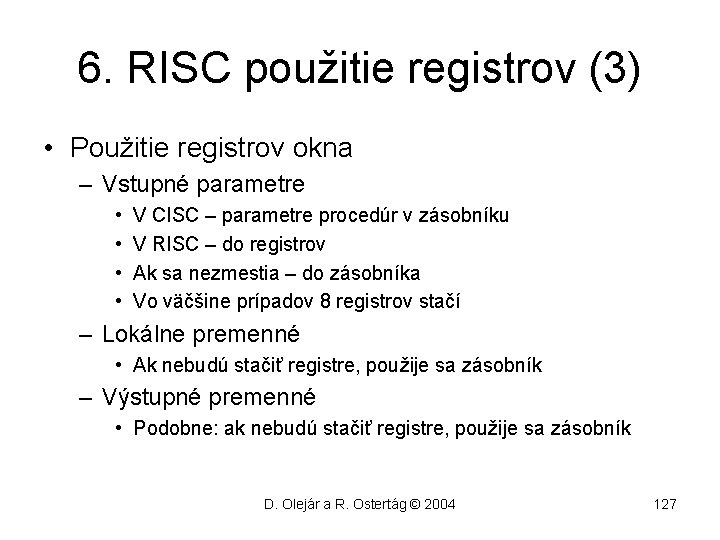6. RISC použitie registrov (3) • Použitie registrov okna – Vstupné parametre • •
