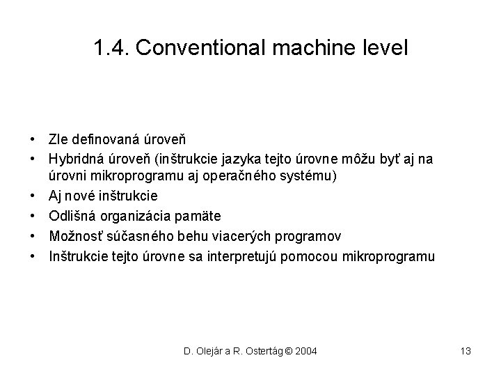 1. 4. Conventional machine level • Zle definovaná úroveň • Hybridná úroveň (inštrukcie jazyka