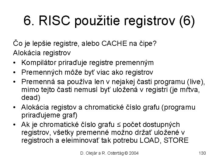 6. RISC použitie registrov (6) Čo je lepšie registre, alebo CACHE na čipe? Alokácia