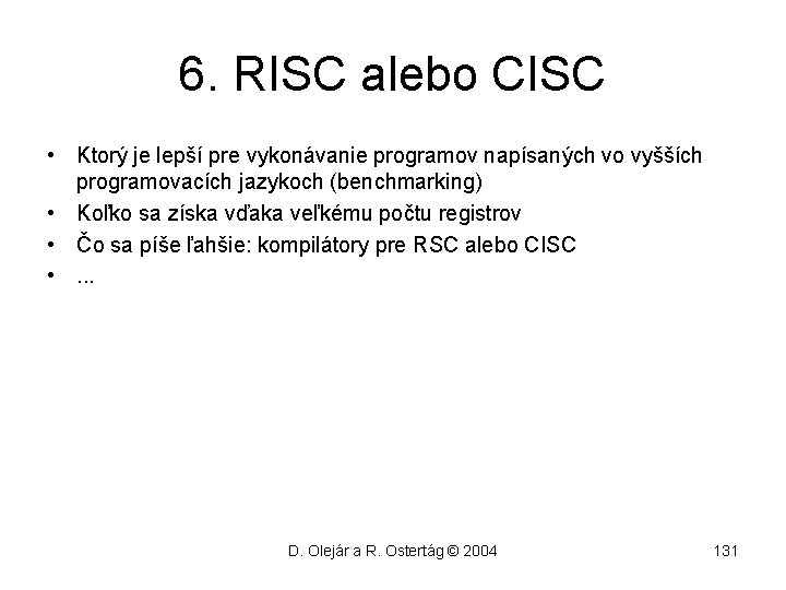 6. RISC alebo CISC • Ktorý je lepší pre vykonávanie programov napísaných vo vyšších