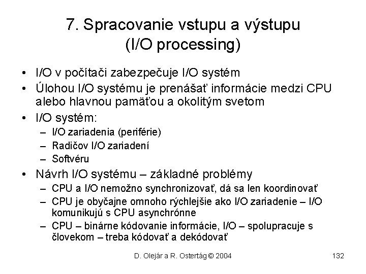 7. Spracovanie vstupu a výstupu (I/O processing) • I/O v počítači zabezpečuje I/O systém