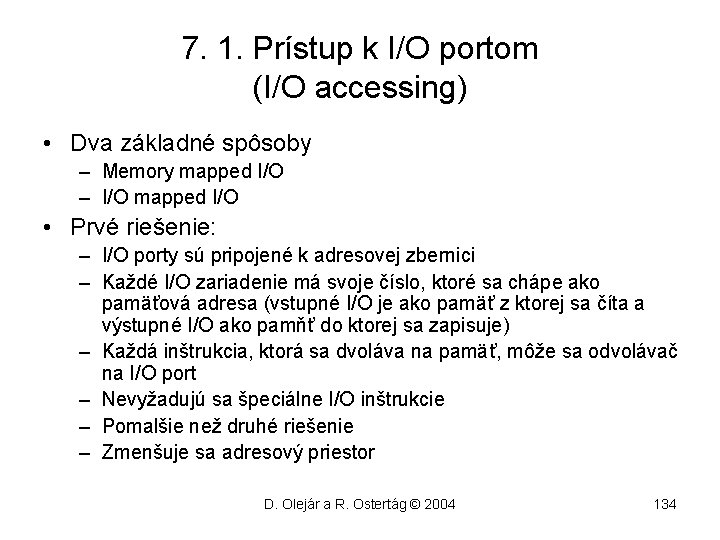 7. 1. Prístup k I/O portom (I/O accessing) • Dva základné spôsoby – Memory