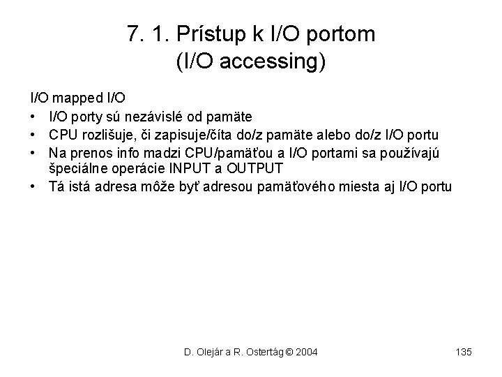7. 1. Prístup k I/O portom (I/O accessing) I/O mapped I/O • I/O porty