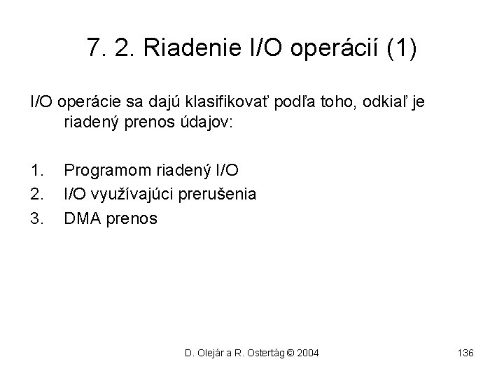7. 2. Riadenie I/O operácií (1) I/O operácie sa dajú klasifikovať podľa toho, odkiaľ