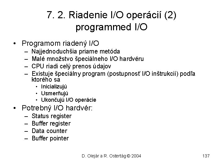 7. 2. Riadenie I/O operácií (2) programmed I/O • Programom riadený I/O – –