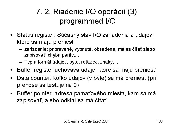 7. 2. Riadenie I/O operácií (3) programmed I/O • Status register: Súčasný stav I/O