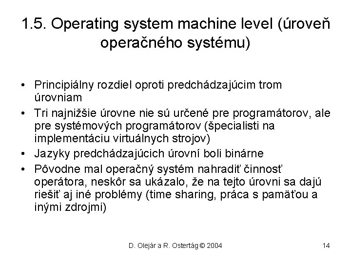 1. 5. Operating system machine level (úroveň operačného systému) • Principiálny rozdiel oproti predchádzajúcim