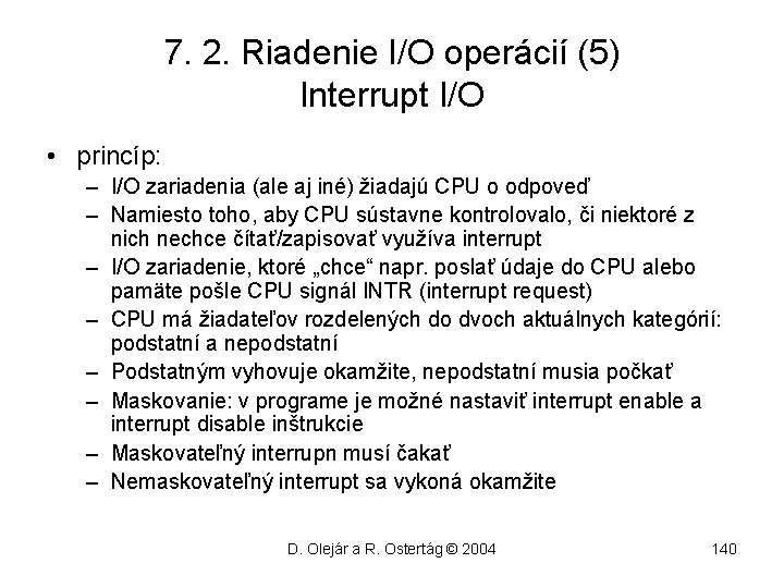 7. 2. Riadenie I/O operácií (5) Interrupt I/O • princíp: – I/O zariadenia (ale