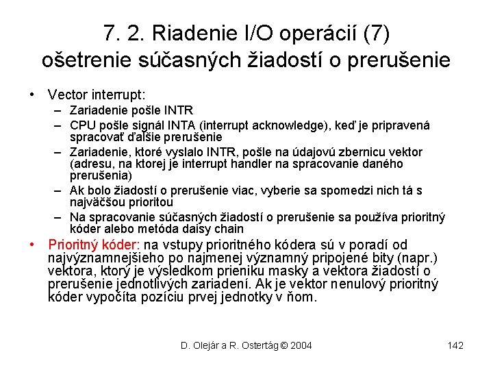 7. 2. Riadenie I/O operácií (7) ošetrenie súčasných žiadostí o prerušenie • Vector interrupt: