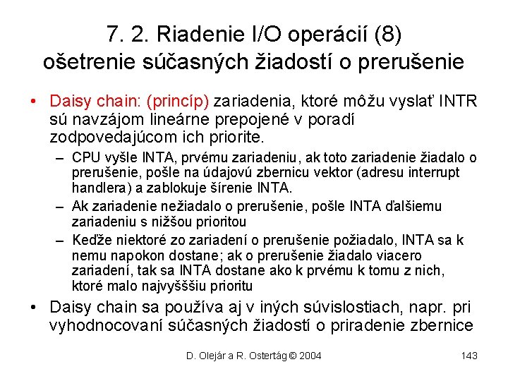 7. 2. Riadenie I/O operácií (8) ošetrenie súčasných žiadostí o prerušenie • Daisy chain: