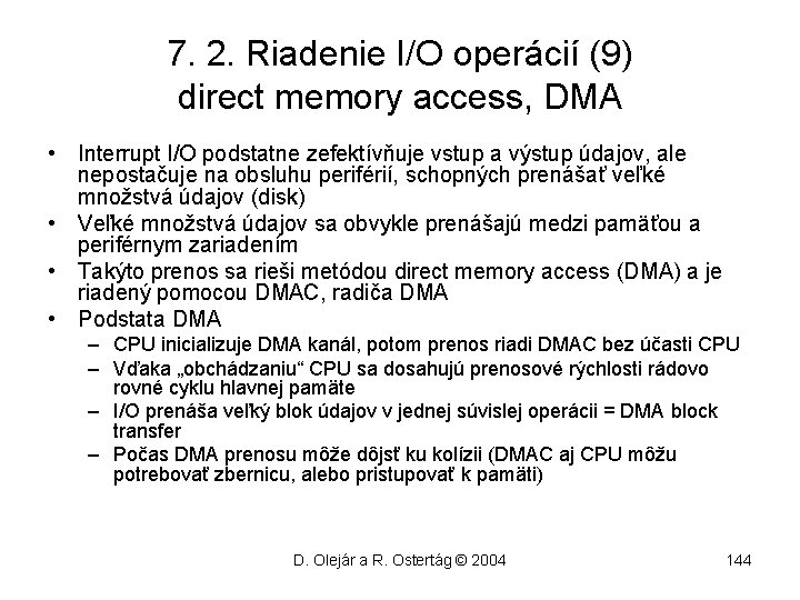 7. 2. Riadenie I/O operácií (9) direct memory access, DMA • Interrupt I/O podstatne