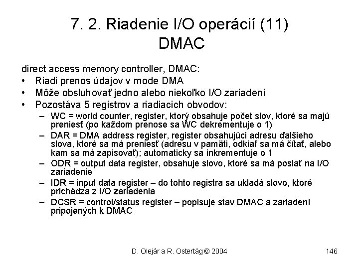 7. 2. Riadenie I/O operácií (11) DMAC direct access memory controller, DMAC: • Riadi