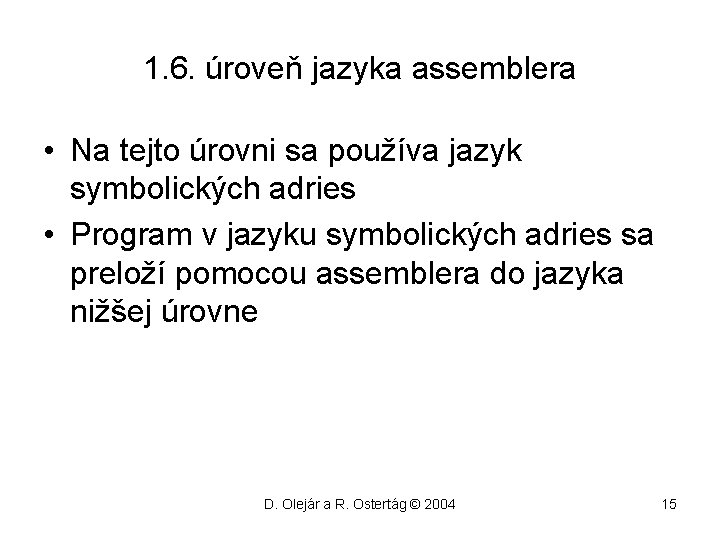 1. 6. úroveň jazyka assemblera • Na tejto úrovni sa používa jazyk symbolických adries