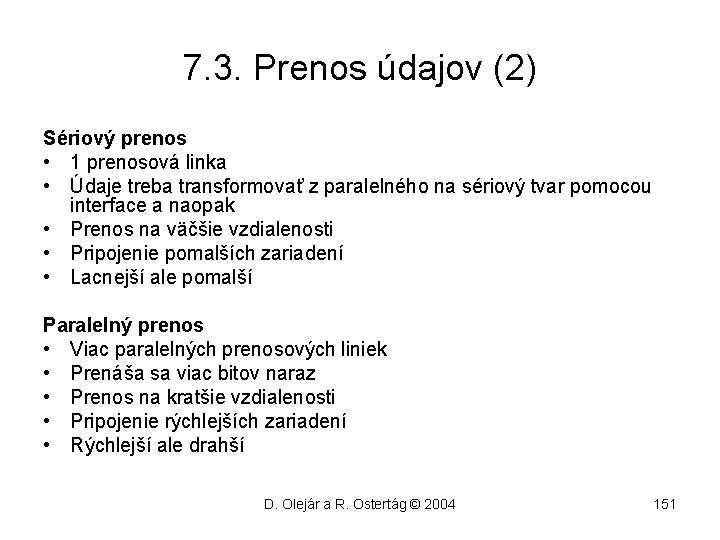 7. 3. Prenos údajov (2) Sériový prenos • 1 prenosová linka • Údaje treba