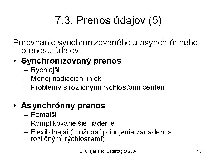 7. 3. Prenos údajov (5) Porovnanie synchronizovaného a asynchrónneho prenosu údajov: • Synchronizovaný prenos