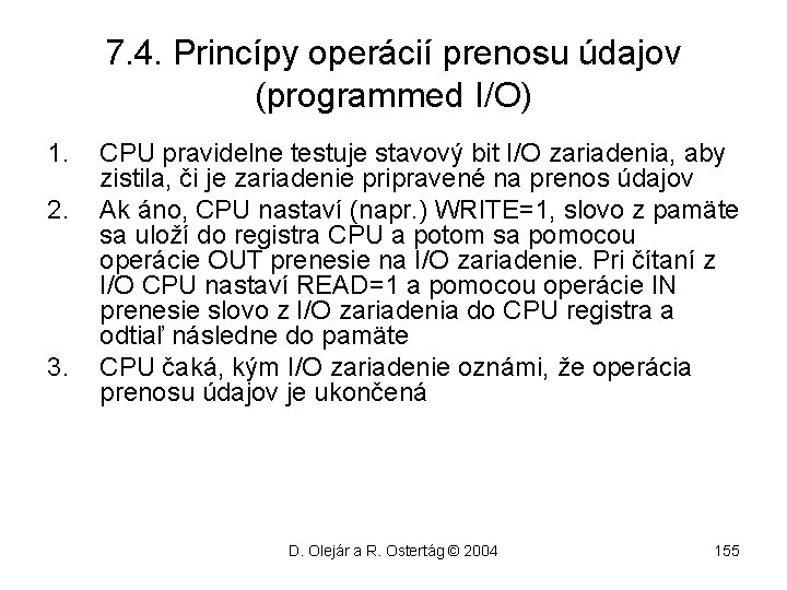 7. 4. Princípy operácií prenosu údajov (programmed I/O) 1. 2. 3. CPU pravidelne testuje