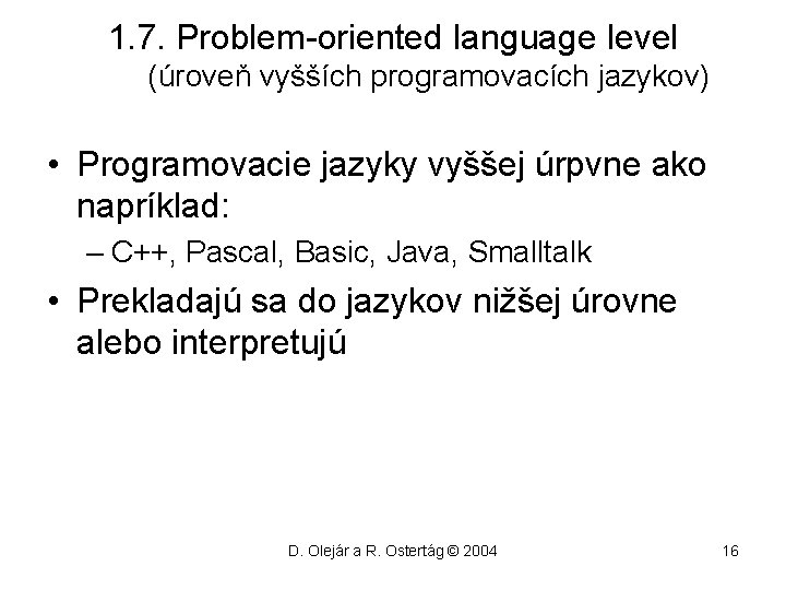 1. 7. Problem-oriented language level (úroveň vyšších programovacích jazykov) • Programovacie jazyky vyššej úrpvne