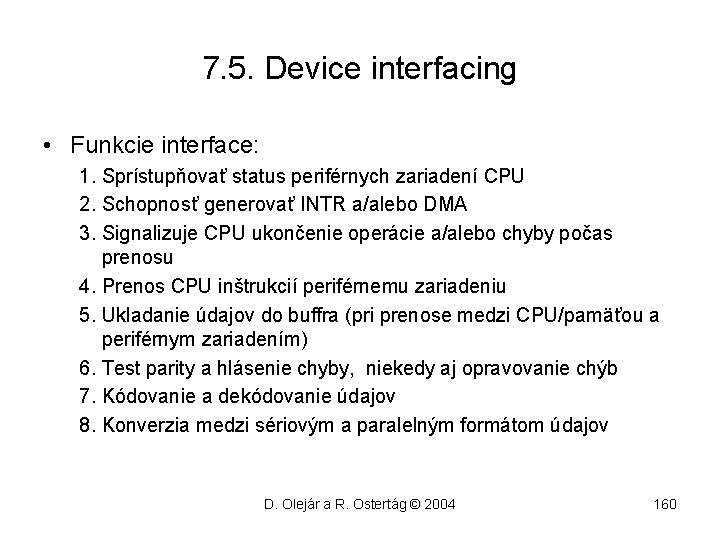 7. 5. Device interfacing • Funkcie interface: 1. Sprístupňovať status periférnych zariadení CPU 2.