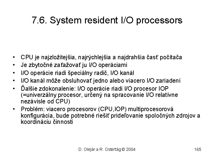 7. 6. System resident I/O processors • • • CPU je najzložitejšia, najrýchlejšia a