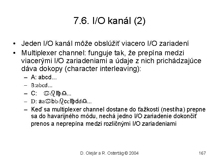 7. 6. I/O kanál (2) • Jeden I/O kanál môže obslúžiť viacero I/O zariadení